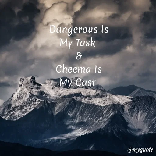 Quote by My Quotes - Dangerous Is
My Task
Cheema Is
My Cast
@myquote
 - Made using Quotes Creator App, Post Maker App