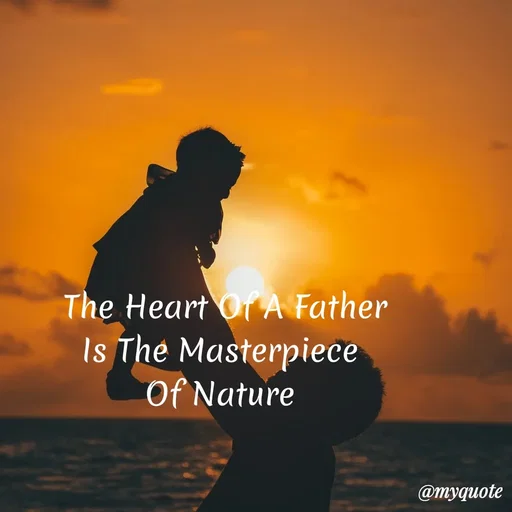 Quote by My Quotes - The Heart Of A Father
Is The Masterpiece
Of Nature
@тудиоte
 - Made using Quotes Creator App, Post Maker App