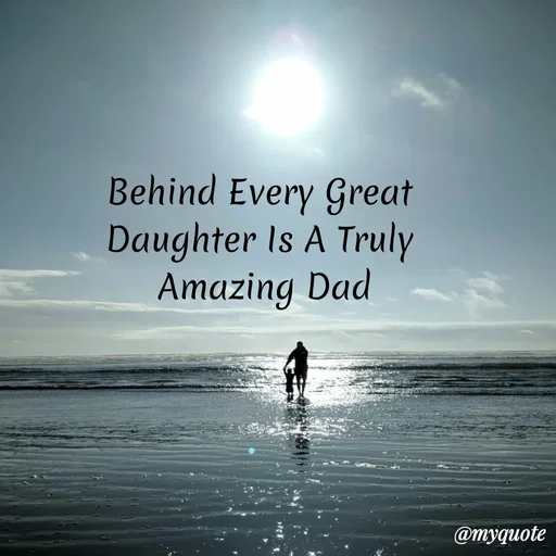 Quote by My Quotes - Behind Every Great
Daughter Is A Truly
Amazing Dad
@myquote
 - Made using Quotes Creator App, Post Maker App