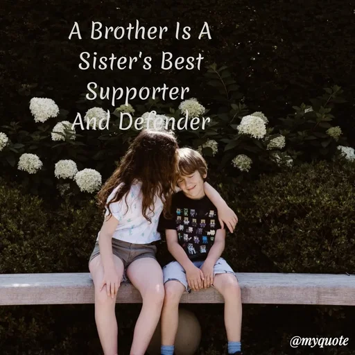 Quote by My Quotes - A Brother Is A
Sister's Best
And Detender
@myquote
 - Made using Quotes Creator App, Post Maker App