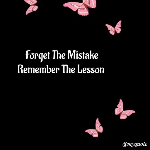 Quote by My Quotes - Forget The Mistake
Remember The Lesson  - Made using Quotes Creator App, Post Maker App