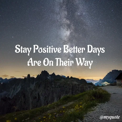 Quote by My Quotes - Stay Positive Better Days 
Are On Their Way  - Made using Quotes Creator App, Post Maker App