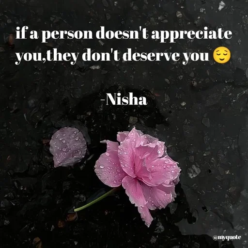 Quote by Khairun Nisha - if a person doesn't appreciate you,they don't deserve you 😌

-Nisha - Made using Quotes Creator App, Post Maker App