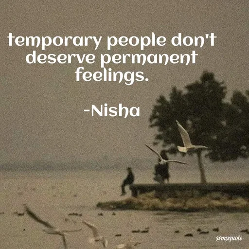 Quote by Khairun Nisha - temporary people don't deserve permanent feelings.

-Nisha - Made using Quotes Creator App, Post Maker App