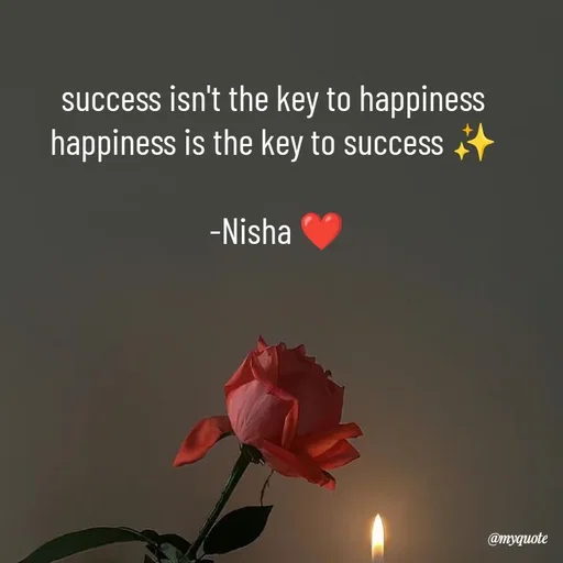 Quote by Khairun Nisha - success isn't the key to happiness 
happiness is the key to success ✨ 

-Nisha ❤️ - Made using Quotes Creator App, Post Maker App