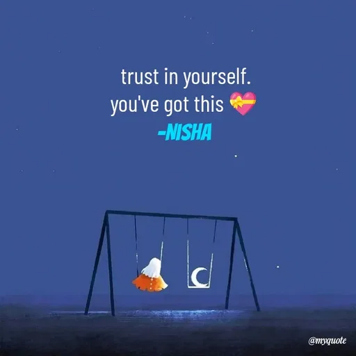 Quote by Khairun Nisha - trust in yourself.
you've got this 💝 
-Nisha  - Made using Quotes Creator App, Post Maker App