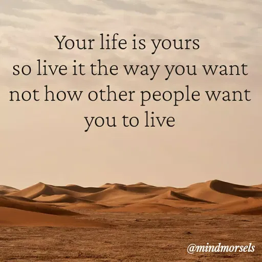Quote by mindmorsels - Your life is yours 
so live it the way you want not how other people want you to live - Made using Quotes Creator App, Post Maker App
