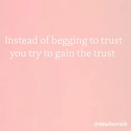 Quote by mindmorsels - Instead of begging to trust you try to gain the trust  - Made using Quotes Creator App, Post Maker App