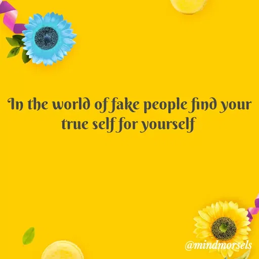 Quote by mindmorsels - In the world of fake people find your true self for yourself  - Made using Quotes Creator App, Post Maker App