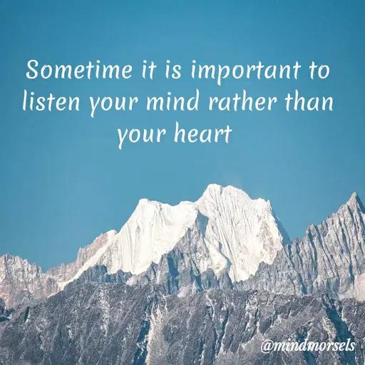 Quote by mindmorsels - Sometime it is important to listen your mind rather than your heart  - Made using Quotes Creator App, Post Maker App