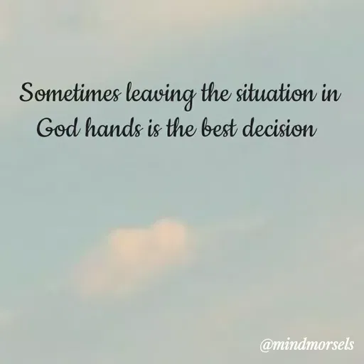 Quote by mindmorsels - Sometimes leaving the situation in God hands is the best decision  - Made using Quotes Creator App, Post Maker App