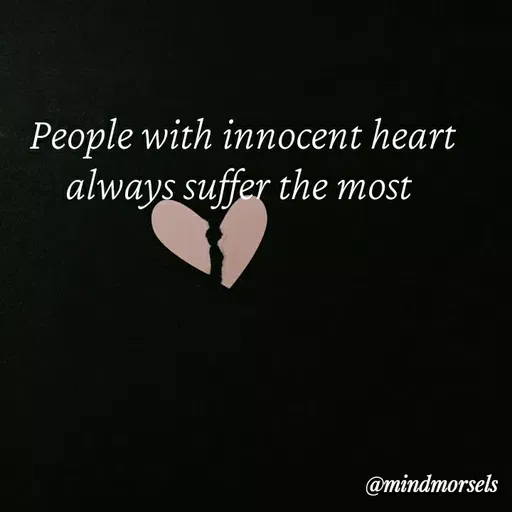 Quote by mindmorsels - People with innocent heart always suffer the most  - Made using Quotes Creator App, Post Maker App