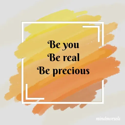 Quote by mindmorsels - Be you 
Be real 
Be precious  - Made using Quotes Creator App, Post Maker App