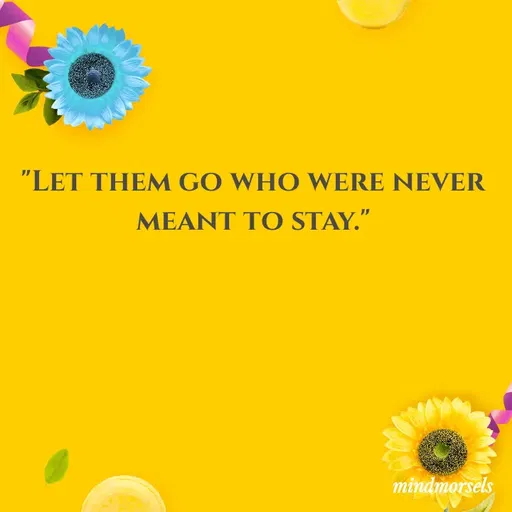 Quote by mindmorsels - "Let them go who were never meant to stay." - Made using Quotes Creator App, Post Maker App