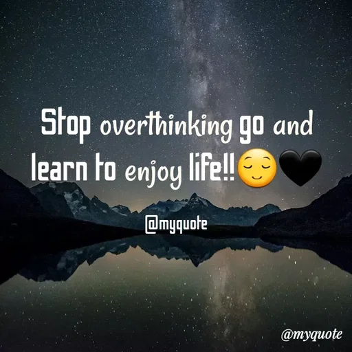 Quote by @Myquote - Stop overthinking go and learn to enjoy life!!😌🖤

@myquote - Made using Quotes Creator App, Post Maker App