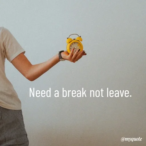 Quote by What's in a Name - Need a break not leave. - Made using Quotes Creator App, Post Maker App
