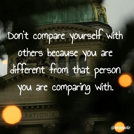 Quote by What's in a Name - Don't compare yourself with others because you are different from that person you are comparing with. - Made using Quotes Creator App, Post Maker App