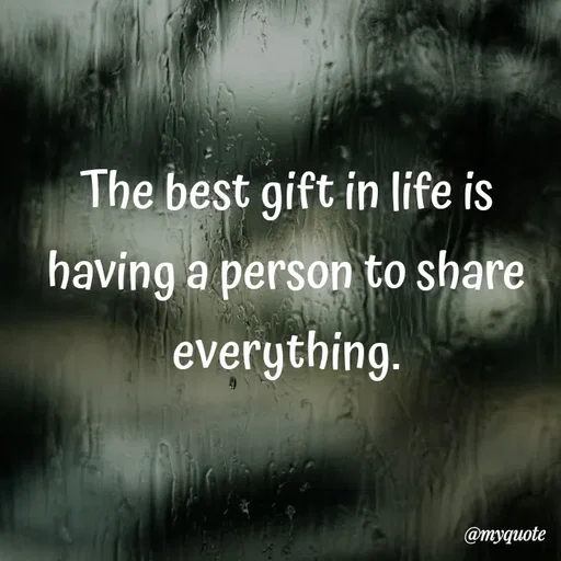 Quote by What's in a Name - The best gift in life is having a person to share everything. - Made using Quotes Creator App, Post Maker App
