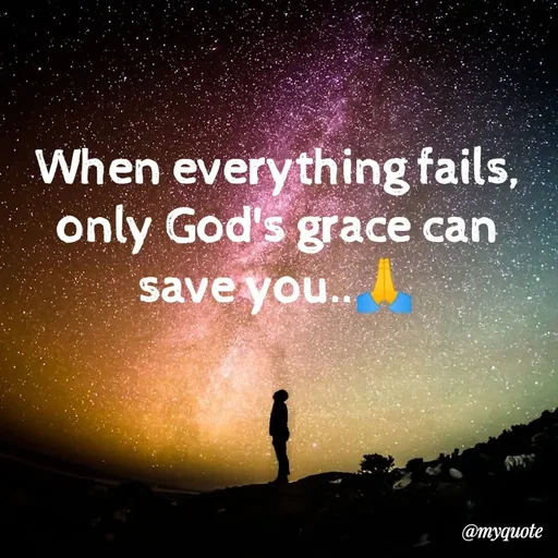 Quote by What's in a Name - When everything fails, only God's grace can save you..🙏 - Made using Quotes Creator App, Post Maker App