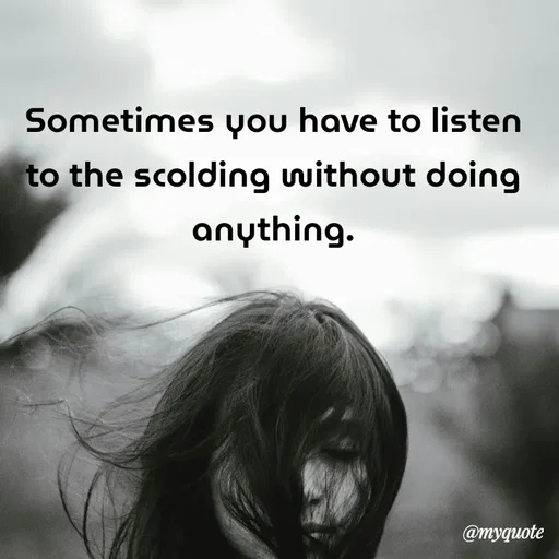 Quote by What's in a Name - Sometimes you have to listen to the scolding without doing anything. - Made using Quotes Creator App, Post Maker App