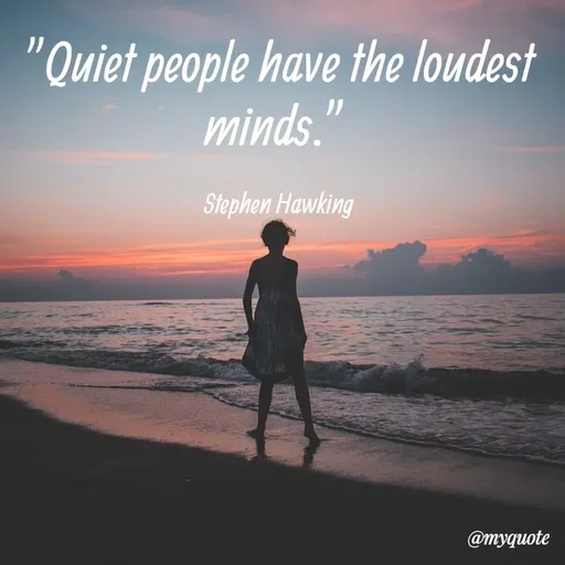 Quote by What's in a Name - "Quiet people have the loudest minds.” 

Stephen Hawking - Made using Quotes Creator App, Post Maker App