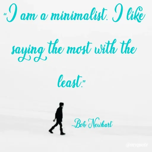 Quote by What's in a Name - “I am a minimalist. I like saying the most with the least.” 

                 ~Bob Newhart - Made using Quotes Creator App, Post Maker App