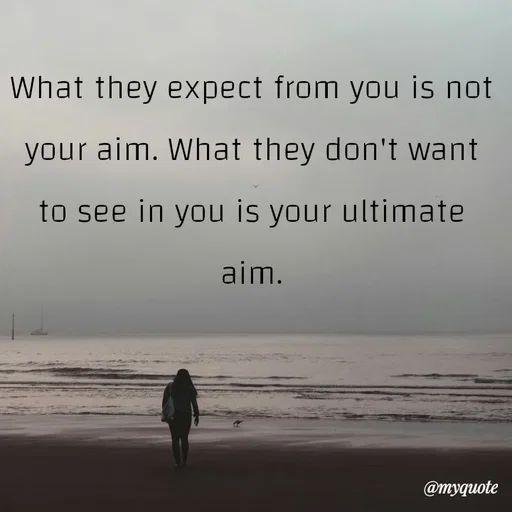 Quote by What's in a Name - What they expect from you is not your aim. What they don't want to see in you is your ultimate aim. - Made using Quotes Creator App, Post Maker App