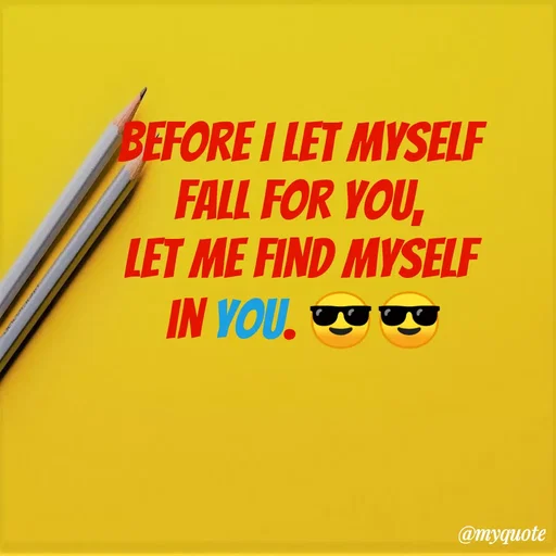 Quote by Ramprakash Gupta - BEFORE I LET MYSELF
FALL FOR YOU,
LET ME FIND MYSELF
IN YOU.
@myquote
 - Made using Quotes Creator App, Post Maker App