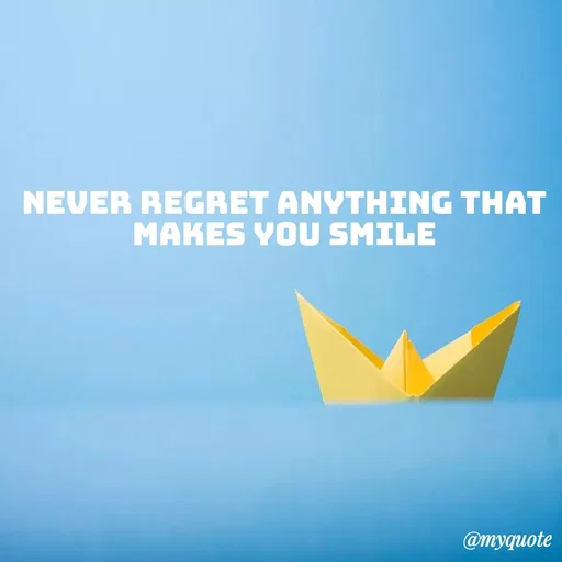 Quote by Ramprakash Gupta - NEVER REGRET ANYTHING THAT
MAKES YOU SMILE
@myquote
 - Made using Quotes Creator App, Post Maker App